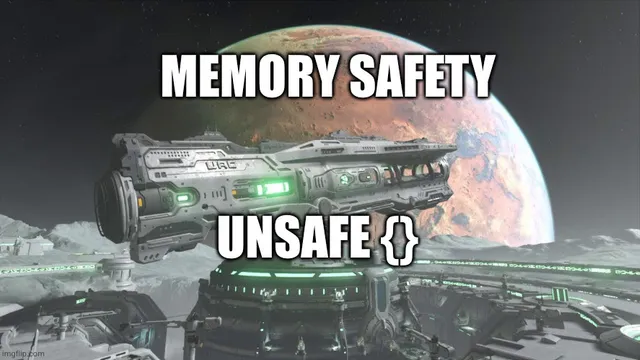 Doom eternal BFG 9000 labelled "unsafe {}", mars in background labeled " memory safety".
It's the bit where Sam Hayden tells Doomguy "you can't just blow a hole into the surface of mars", right before Doomguy does just that.