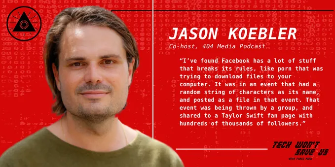 I've found Facebook has a lot of stuff that breaks its rules, like porn that was trying to download files to your computer. It was in an event that had a random string of characters as its name, and posted as a file in that event. That event was being thrown by a group, and shared to a Taylor Swift fan page with hundreds of thousands of followers.