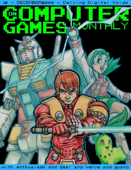 The cover of a magazine is pictured. It is stylized in green and blue. The green header text says "On Computer Games Monthly." There is an image of a man holding a beam saber in a pose that can only be described as VERY COOL, and he looks angry. Behind him is a giant robot (the original Gundam) and a young girl holding a Pokeball that appears to be radiating lightning or something (it's Kris from Pokemon Crystal). A subtitle/issue number is shown in a blue bar at the top of the page, stating: "#2 - December 2000 - Delving Digital Voids." There is another blue bar at the bottom that states, "With enthusiasm and zeal and verve and gusto."