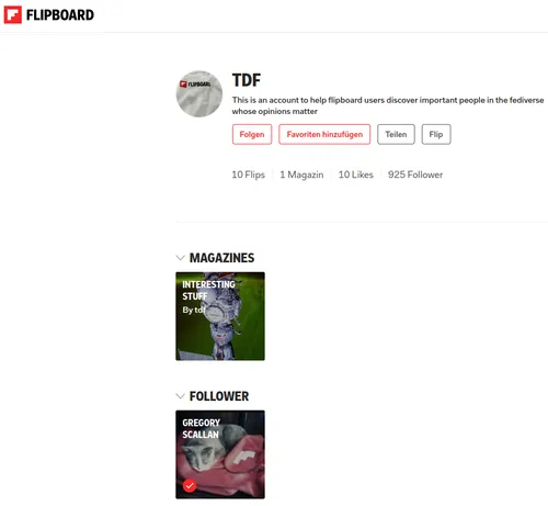 screenshot von https://flipboard.com/@tdf.
links oben im Eck ist eine Wortbildmarke mit einem stilisierten weißen F auf rotem Grund, daneben der Schriftzug FLIPBOARD.  
zentral ist das Profil von "TDF" mit dem Beschreibungstext: "This is an account to help flipboard users discover important people in the fediverse whose opinions matter"
    10 Flips - 1 Magazin - 10 Likes - 925 Follower
Wenn man FOLLOWER ausklappt, ist genau eine Userkachel dargestellt, die anderen 924 bleiben ungenannt.
Wem TDF folgt, wird nicht angezeigt.
Ein Impressum ist nicht verlinkt.