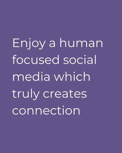 Text reads "enjoy a human focused social media which truly creates connection."