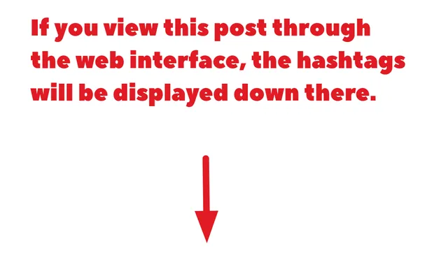 Text saying "If you view this post through the web interface, the hashtags will be displayed down there." followed by an arrow pointing downwards towards the area underneath the post.