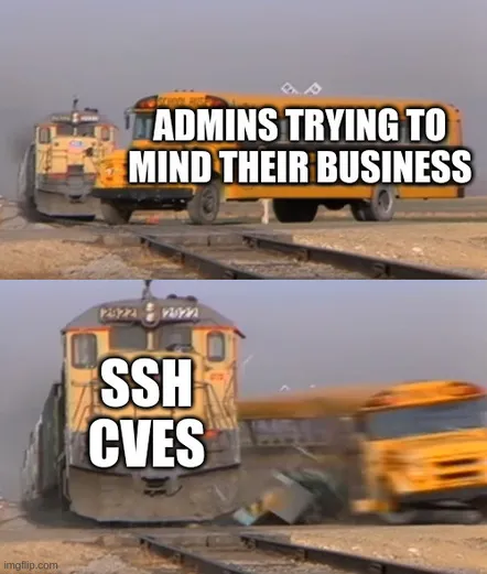 Variation des "A train hitting a school bus"-Memes. Ein Bus, beschriftet mit "Admins trying to mind their business", wird von einem Zug (beschriftet mit "SSH CVEs") erfasst und aus der Fahrspur geschleudert.