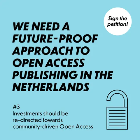 A bright light blue field with the Open Access icon and the text: Sign the petition! We need a future-proof approach to Open Access publishing in The Netherlands.  #3 Investments should be re-directed towards community-driven Open Access