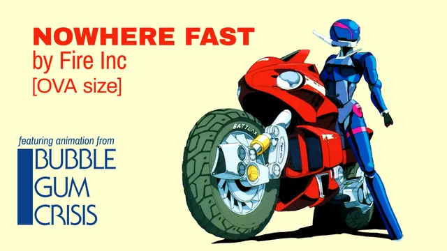 A youtube thumbnail banner with the text NOWHERE FAST by Fire Inc [OVA Size[ to the top left of Priss Asagiri, who's in her Knight Sabers suit while riding her red motorbike. To the bottom left text says "featuring animation from BUBBLEGUM CRISIS"