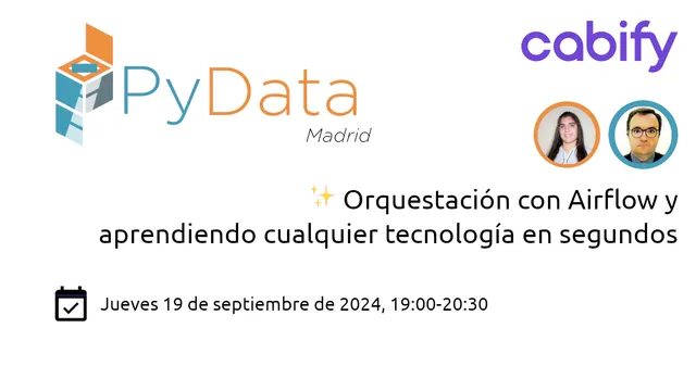Cartel de PyData Madrid, título ✨ Orquestación con Airflow y aprendiendo cualquier tecnología en segundos, fotos de dos personas, fecha jueves 19 de septiembre de 2024 a las 19:00