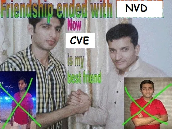 meme image macro 'Friendship ended with Mudasir, now Salman is my best friend' replaced with NVD in the ended spot, and CVE in the best friend spot. 