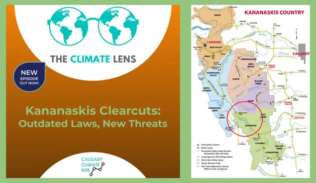 2 images, 1 image is podcast episode cover reads "Kananaskis Clearcuts: Outdated Laws, New Threats," includes 'the Climate Lens' and Calgary Climate Hub logos and a banner reads "NEW EPISODE OUT NOW!" 

Image 2 is a map of Kanaaskis Country with a red circle around the Highwood area