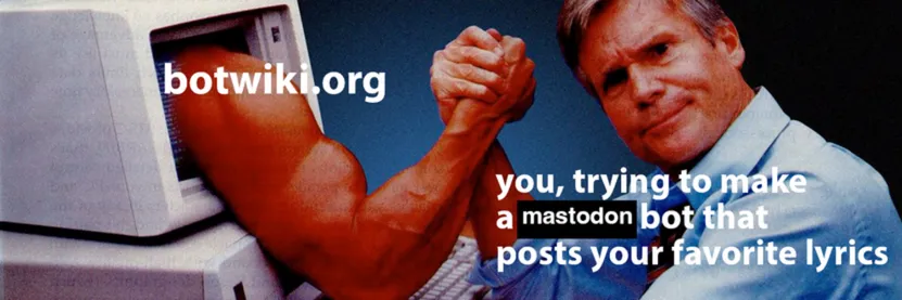 An image showing a man shaking hands with a muscular man whose arm is coming out of an old computer. The arm is labeled with "botwiki.org" and the man is labeled with "you, trying to make a Mastodon bot that posts your favorite lyrics".