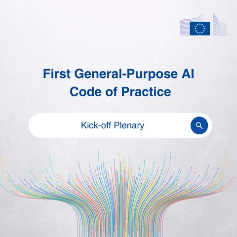 The image shows, on top, the text "First General-Purpose AI Code of Practice" Close to it is the European Commission's logo. In the middle, a search bar includes the text, “Kick-Off Plenary” At the bottom, there is a colourful network made with strings.