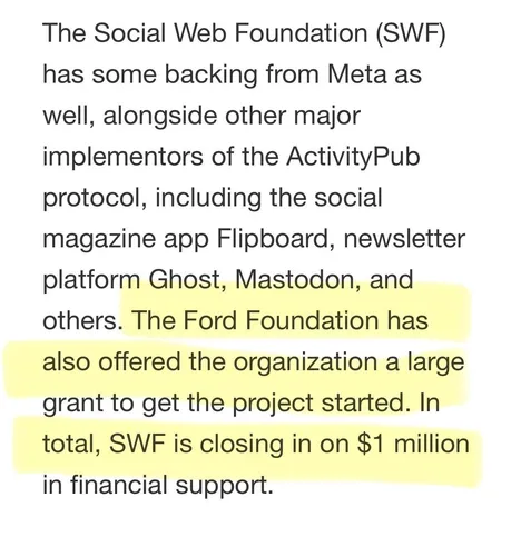 The Social Web Foundation (SWF) has some backing from Meta as well, alongside other major implementors of the ActivityPub protocol, including the social magazine app Flipboard, newsletter platform Ghost, Mastodon, and others. The Ford Foundation has also offered the organization a large grant to get the project started. In total, SWF is closing in on $1 million in financial support.