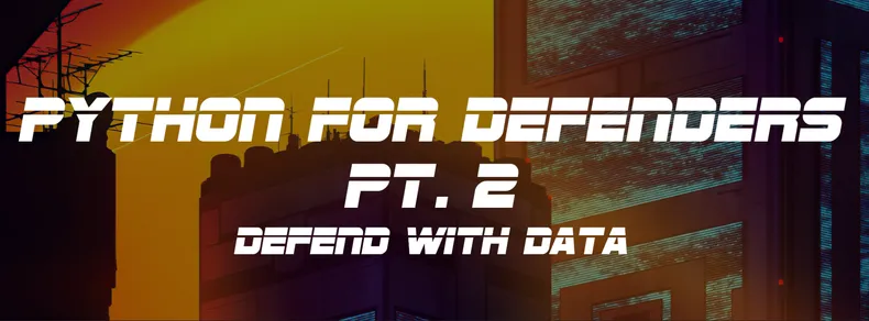 Python for Defenders, Pt. 2 Banner. Sci-fi font in front of a cyberpunk city at sunrise.