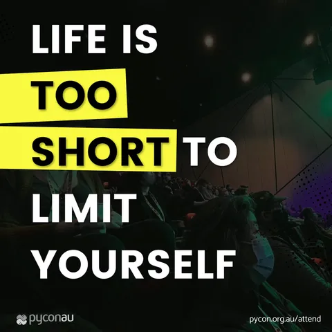life is too short to limit yourself pycon.org.au/attend