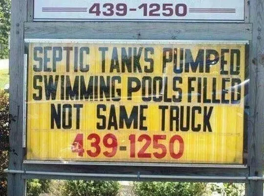 Sign saying:
"Septic Tanks Pumped
Swimming Pools Filled
Not same Truck"