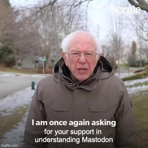 Bernie Sanders asking once again for your support in understanding social media and mastodon