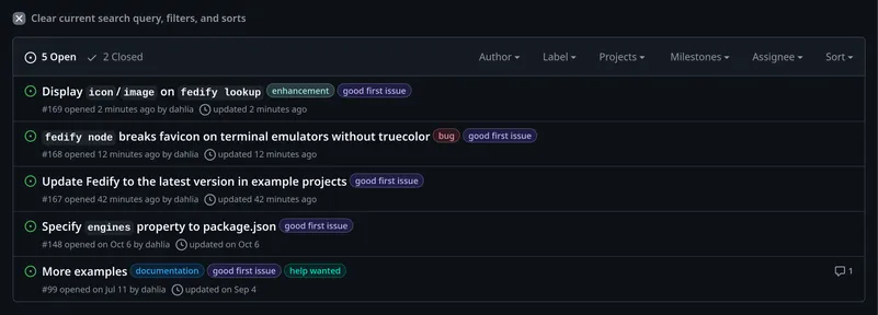 Fedify 저장소의 이슈 목록.

• Display icon/image on fedify lookup [enhancement, good first issue]
• fedify node breaks favicon on terminal emulators without truecolor [bug, good first issue]
• Use Fedify to the latest version in example projects [good first issue]
• Specify engines property to package.json [good first issue]
• More examples [documentation, good first issue, help wanted]
