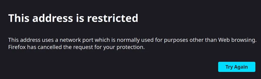 This address is restricted 
This address uses a network port which is normally used for purposes other than Web browsing. Firefox has cancelled the request for your protection. 