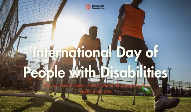 An amputee football team walk out onto a football pitch. The copy reads: International Day of People with Disabilities. We can build a better social internet that supports the needs of all users. The Newsmast Foundation logo can be seen at the top of the graphic. 