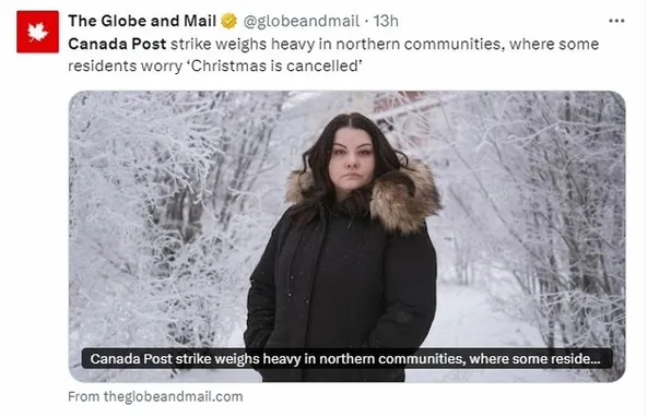 X post by The Globe and Mail @globeandmail · 13h

Canada Post strike weighs heavy in northern communities, where some residents worry ‘Christmas is cancelled’

Photo of a woman wearing a parka, standing in a snow-covered wooded area. She is looking straight into the camera and her expression is severe.