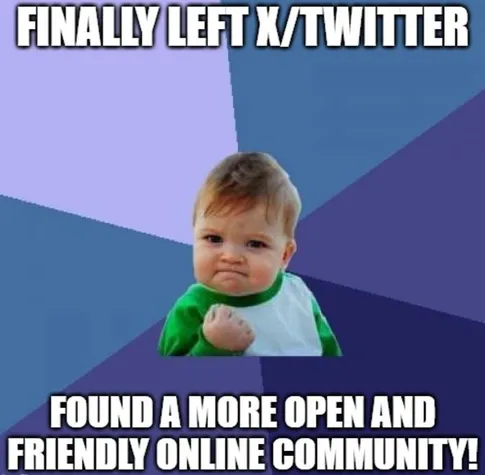 The success kid meme with written text: finally left X/Twitter - found a more open and friendly online community! in front of multicolored background.