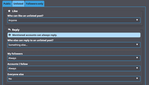 a screenshot of the GoToSocial settings page for replies. The tab Unlisted Posts is selected and below it you can read: 
- Like: who can like an unlisted post? Anyone
- Reply: mentioned accounts can always reply
Who else can reply to an unlisted post? Something else.
My followers: always
Accounts I follow: always
Everyone else: no