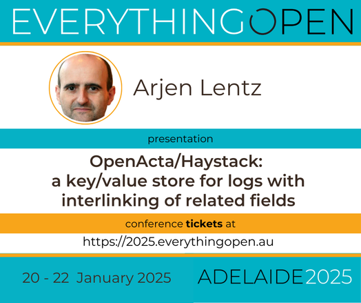 Everything Open 2025 program is now published.

Presentation “OpenActa/Haystack: a key/value store for logs with interlinking of related fields” by Arjen Lentz