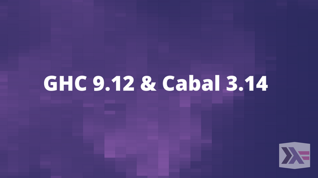 GHC 9.12 & Cabal 3.14