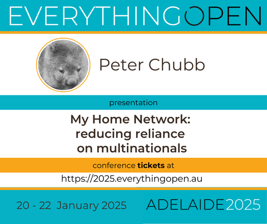 Everything Open 2025 program is now published.

Presentation “My Home Network: reducing reliance on multinationals” by Peter Chubb

Program: https://2025.everythingopen.au/schedule/
Tickets: https://2025.everythingopen.au/attend/tickets/

#EO2025 #EverythingOpen #conference #openSource
