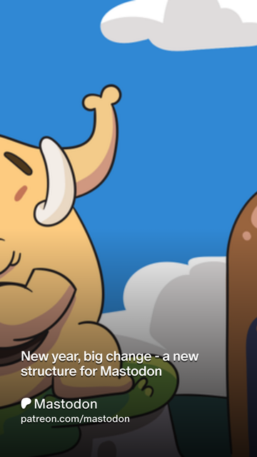 Cover of a Mastodon mascot looking up; for our Patreon update with the headline "New year, big change - a new structure for Mastodon" and a link "patreon/mastodon"