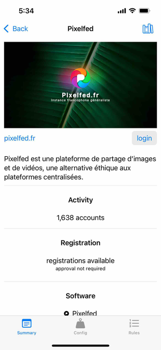 screenshot of the instance description for pixelfed.fr

Detected text:

5:34< BackPixelfedPixelfed.frInstance francophone généralistepixelfed.frloginPixelfed est une plateforme de partage d'imageset de vidéos, une alternative éthique auxplateformes centralisées.Activity1,638 accountsRegistrationregistrations availableapproval not requiredSoftware• PixelfedSummaryConfigRules