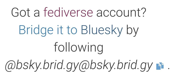 Screenshot. Reads, "Got a fediverse account? Bridge it to Bluesky by following @bsky.brid.gy@bsky.brid.gy" 