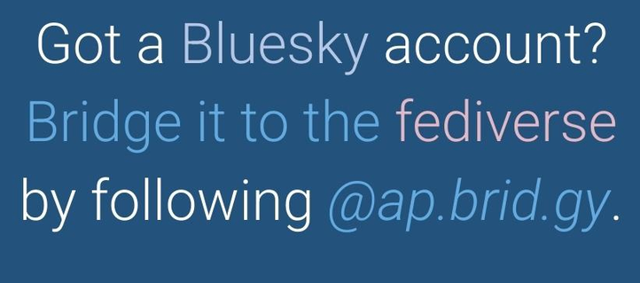 Screenshot. Reads, "Got a Bluesky account? Bridge it to the fediverse by following @ap.brid.gy." 