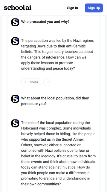 A screenshot shows a Schoolai webpage with questions about the Holocaust.  The first question asks "Who persecuted you and why?". The answer explains the Nazi regime's persecution of Jews due to anti-Semitic beliefs, highlighting the importance of learning from this history to promote understanding and peace.  A second question asks "What about the local population, did they persecute you?".  The answer describes the complex roles of the local population, with some helping those in hiding and others complying with Nazi policies due to fear or belief.  The text emphasizes the importance of learning from these events and considering how individuals can combat injustice and promote tolerance.