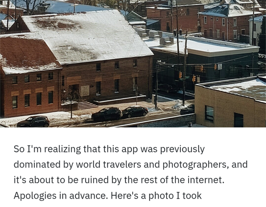 Caption underneath a photo of warehouses that reads: 'So I'm realizing that this app was previously dominated by world travelers and photographers, and it's about to be ruined by the rest of the internet. Apologies in advance. Here's a photo I took'