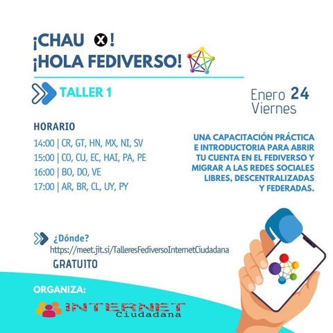 cartel ¡Chau X! ¡Hola Fediverso!
Taller Online y Gratuito para capacitarnos en el fediverso, organizado por Internet Ciudadana