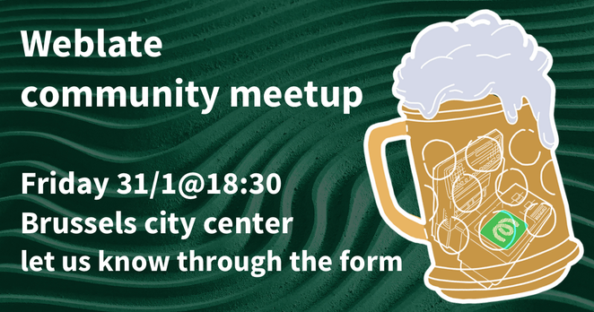 White text saying “Weblate community meetup, Friday 31/1@18:30, BrewDog Brussels. Let us know through the form.” on green-gradient beckground. A full, golden beeer tumbler with an old-style computer with Weblate logo in it’s screen, drown upside-down in the liquid.

