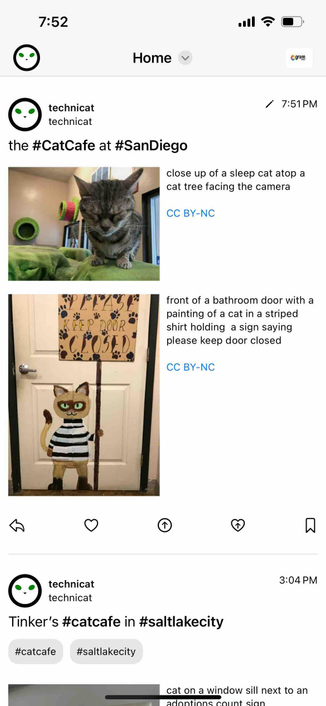 iphone screenshot of a pixelfed home feed showing at the top a post with two cat cafe photos each with a license link below the alt text

Detected text:

7:52Homegram/ 7:51 PMtechnicattechnicatthe #CatCafe at #SanDiegoclose up of a sleep cat atop acat tree facing the cameraCC BY-NCPOORfront of a bathroom door with apainting of a cat in a stripedshirt holding a sign sayingplease keep door closedCC BY-NCtechnicattechnicatTinker's #catcafe in #saltlakecity#catcafe#saltlakecity3:04 PMcat on a window sill next to anadantione count sian