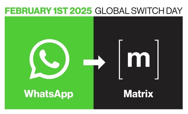 FEBRUARY 1ST 2025 GLOBAL SWITCH DAY WhatsApp to [matrix] white text / logos on  plain green | black background