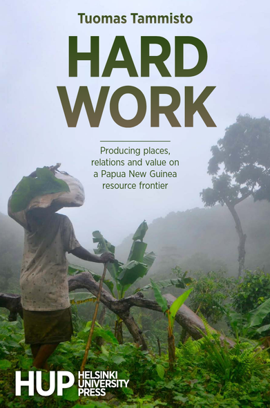 Cover of the book "Hard Work". The cover is a photograph showing a foggy tropical river valley. On the foreground on the left stands a Papua New Guinean woman with her back to the camera holding a food basket on her head and walking staff in her right hand looking at the valley. The woman stands in tropical garden and in front of her are banana plants. On right, a bit further from the camera is a tall tree standing in the garden. In the background are forested mountain slopes.

On the top of the cover is the name of the author, "Tuomas Tammisto". Below it is the title of the book: "Hard Work: Producing places, relations and value on a Papua New Guinea resource frontier". On the bottom left is the name of the publisher: "HUP Helsinki University Press".