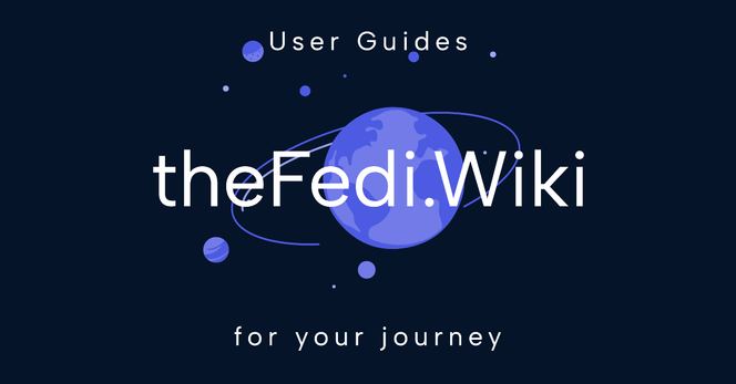 A black background, with an illustration of a blue planet in the middle.  Other planets are circling it.  Over the top of the large planet is white text: "The Fedi Wiki".  Below is "For Your Journey"