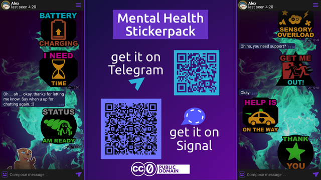 Middle Text: Mental health Stickerpack get it on Telegram (a telegram-logo and a QR code, link included in tweet) get it on gitlab (a signal logo and another QR-code) CC0 Public domain - Logo 2 Chat Conversations between Alex (A), and a Person (B) The left chat: B: "Battery charging"-sticker, an orange battery, that is almost empty with a yellow up-arrow B: "I Need Time"-sticker, a yellow hourglass Alex: Oh ... ah ... okay, thanks for letting me know, say when u up for chatting again (cat face) B: "Status: am ready"-sticker, a happy green hermit crab A: *an excited otter-sticker with a different style* the right chat: B: "sensory overload"-sticker, a distressed cloud surrounded by stars, horns and bolts" A: Oh no, you need support? B: "Get me Out"-sticker, a black EXIT-sign-figure running out of the door, dragging a second red figure running just behind A: okay A: "Help is on the way"-sticker, a car with a green siren and a heart print B: "Thank you"-sticker, a green Star