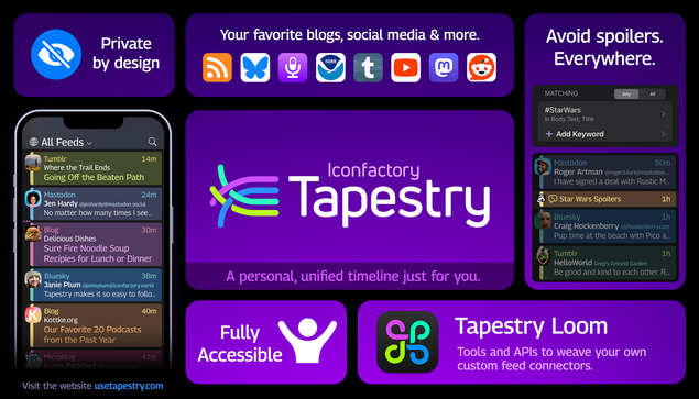 Tapestry feature sheet, showing the Tapestry interface and reading "Iconfactory Tapestry, a personal, unified timeline just for you. Private by design. Your favorite blogs, social media, and more. Avoid spoilers everywhere. Fully accessible. Tapestry Loom - tools and APIs to weave your own custom feed connectors."
