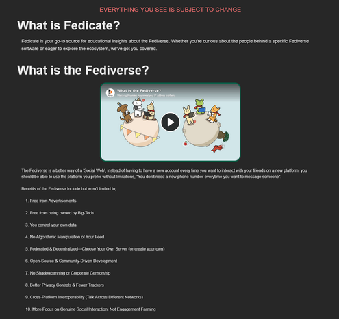 A page with red text saying 'Everything you see is subject to change'

With two questions on screen What is Fedicate? and What is the the Fediverse?

The Fediverse question has a video on screen as well as lots of information including a list of 10 things the fediverse benefits from.