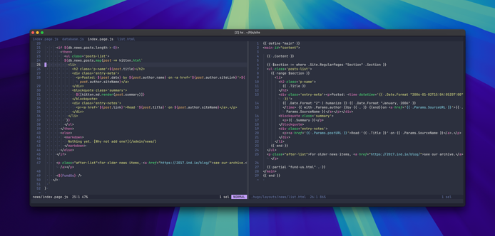 Screenshot of split terminal window showing the sample template in Kitten (on the left, as a JavaScript tagged template string) and on the right in Hugo’s Go-based templating system.

Partial code comparison:

Kitten:

      <if ${db.news.posts.length > 0}>
        <then>
          <ul class='posts-list'>
          ${db.news.posts.map(post => kitten.html`
            <li>
              <h2 class='p-name'>${post.title}</h2>
              <div class='entry-meta'>
                <p>Posted: ${post.date} by ${post.author.name} on <a href='${post.author.siteLink}'>${post.author.siteName}</a>
              </div>
              <blockquote class='summary'>
                ${[kitten.md.render(post.summary)]}
              </blockquote>
            
Hugo:

	{{ $section := where .Site.RegularPages "Section" .Section }}
	<ul class='posts-list'>
		{{ range $section }}
			<li>
				<h2 class='p-name'>
					{{ .Title }}
				</h2>
				<div class='entry-meta'><p>Posted: <time datetime='{{ .Date.Format "2006-01-02T15:04:05Z07:00" }}'>
					{{ .Date.Format "2" | humanize }} {{ .Date.Format "January, 2006" }}
					</time> {{ with .Params.author }}by {{ . }} {{end}}on <a href='{{ .Params.SourceURL }}'>{{ .Params.SourceName }}</a></p></div>
				<blockquote class='summary'>
					<p>{{ .Summary }}</p>
				</blockquote>