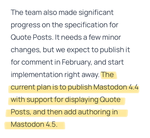 The team also made significant progress on the specification for Quote Posts. It needs a few minor changes, but we expect to publish it for comment in February, and start implementation right away. The current plan is to publish Mastodon 4.4 with support for displaying Quote Posts, and then add authoring in Mastodon 4.5.