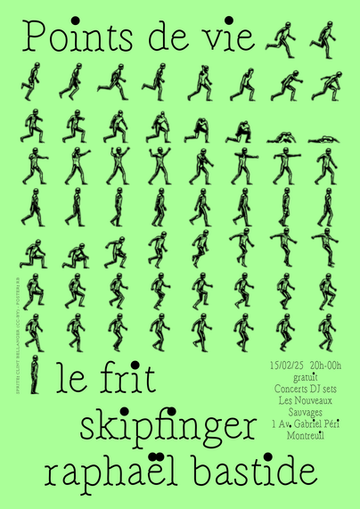 Pale green background poster, composed with grayscale font and graphics. The font is centerline / autotrace generated from Free Serif on Inkscape, and a video game sprite showing several poses of a human figure running, lying, fighting, jumping.  The sprite has been found on opengameart.org and modified with Gimp.

The poster says :
Points de vie,
Le frit,
Skipfinger,
Raphaël Bastide,
15/02/25 20h-00h
gratuit
Concerts DJ sets
Les Nouveaux
Sauvages
1 Av. Gabriel Péri
Montreuil

Sprite: Clint Bellanger (CC-BY) - Poster: RB