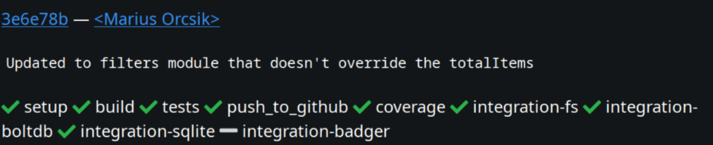 Screenshot of SourceHut CI pipeline where the integration tests are passing, except for the badger one (which is too old to be used at the moment).

The title of the commit that fixed the problem is: "Updated to filters module that doesn't override the totalItems" (sic) 