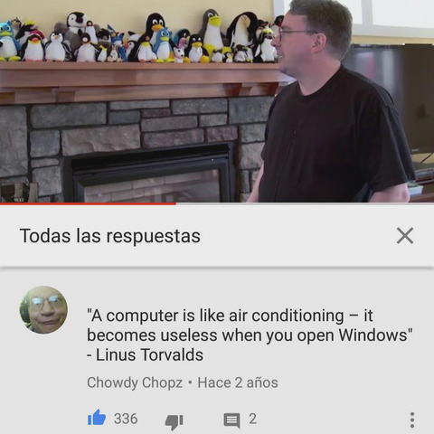 There is a comment on Linux Torvalds' video where the commenter named Chowdy Chopz says the following: “A computer is like air conditioning — it becomes useless when you open Windows” — Linux Torvalds