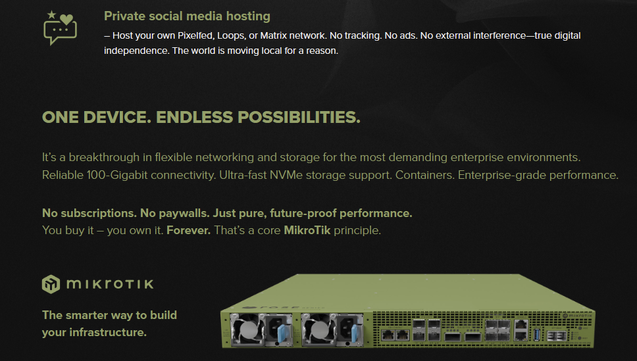 – Host your own Pixelfed, Loops, or Matrix network. No tracking. No ads. No external interference—true digital
independence. The world is moving local for a reaso