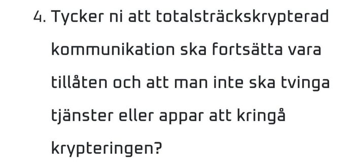 4. Tycker ni att totalsträckskrypterad kommunikation ska fortsätta vara tillåten och att man inte ska tvinga tjänster eller appar att kringå krypteringen?